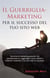 Il guerriglia-marketing per il successo del tuo sito web - tecniche di marketing gratuite che contribuiranno a raggiungere nuovi clienti e visitatori rendendo il tuo sito web un successo