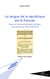 La langue de la République est le Francais - essai sur l'instrumentalisation juridique de la langue par l'Etat (1789-2013)