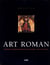 Art roman - histoire et manifestations d'un art sacré