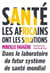 Santé : les Africains ont les solutions - dans le laboratoire du futur système de santé mondial
