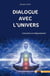 Dialogue avec l'Univers : Conscience et dépassement