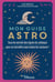 Mon guide astro : tous les secrets des signes du zodiaque pour se connaître sous toutes les coutures !