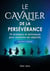 Le cavalier de la perseverance (version homme) - 10 strategies et techniques pour atteindre ses obje
