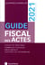 Guide fiscal des actes - premier semestre 2021 - fiscalite pratique, formules fiscales, emoluments,