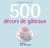 500 décors de gâteaux