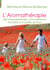 L'aromathérapie - les huiles essentielles, une médecine familiale à la portée de tous