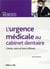 L'urgence medicale au cabinet dentaire - gestes, soins et bons reflexes