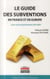 Le guide des subventions en France et en Europe - à jour de la programmation 2014-2020