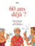 60 ans déja ? Prêt à affronter la jeunesse de la vieillesse ?