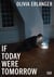 Olivia Erlanger : If today were tomorrow
