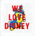 We love Disney