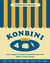 Konbini : Cult recipes, stories and adventures from Japan's iconic convenience stores