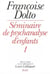 Séminaire de psychanalyse d'enfants Tome 1
