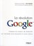 La révolution Google : Comment les moteurs de recherche ont réinventé notre économie et notre culture