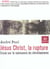 Jésus christ, la rupture - essai sur la naissance du christianisme