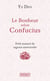 Le bonheur selon Confucius - petit manuel de sagesse universelle