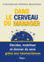 Dans le cerveau du manager ! Décider, mobiliser et donner du sens grâce aux neurosciences