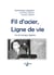 Fil d'acier, ligne de vie - vie de georges jégaden