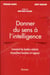 Donner du sens à l'intelligence - comment les leader éclairés réconcilient business et sagesse