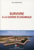 Survivre à la guerre économique - manuel de résilience