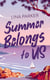 Summer Belongs to Us