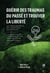 Guérir des traumas du passé et trouver la liberté : les enseignements des traditions ancestrales