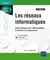 Les réseaux informatiques : guide pratique pour l'administration, la sécurité et la supervision (2e édition)
