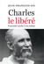 Charles le libéré - De Foucauld rendu à lui-même
