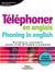 Téléphoner en anglais - Phoning in english : Centre de Techniques Internationales coll. Compétences Bilingues