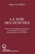 La voie des fétiches : Essai sur le fondement théorique et la perspective mystique des pratiques des féticheurs
