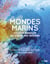 Mondes marins - voyage insolite au coeur des océans