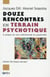 Douze rencontres en terrain psychotique - à propos du soin institutionnel en psychiatrie