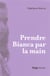 Prendre bianca par la main