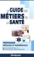Guide des métiers de la santé : Professions médicales et paramédicales