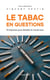 Le tabac en questions - 30 réponses pour démêler le vrai du faux