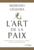 L'art de la paix : Enseignements du fondateur de l'Aïkido