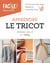 Apprendre le tricot : un livre pour tout savoir pratique et accessible à tous