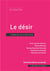 Le désir : l'objet qui nous fait vivre (2e édition)
