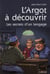 L'argot à découvrir - les secrets d'un langage
