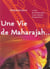 Une vie de Maharajah... : L'inde des Maharajahs et des Nababs d'aujourdh'ui