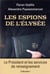 Les espions de l'Elysée - le Président et les services de renseignement