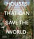Houses that can save the world /anglais