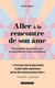 Aller à la rencontre de son âme : Une enquête fascinante pour se reconnecter à son moi profond