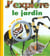 J'explore le jardin de tout pres