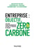 Entreprise : objectif zéro carbone - les clés d'une décarbonation efficace et créatrice de valeur