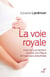 La voie royale - vivre l'accouchement comme une Pâque et l'oser sans anesthésie