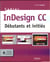 Cahier indesign cc - débutants et initiés