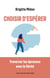 Choisir d'espérer : Traverser les épreuves avec le Christ