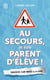 Au secours, je suis parent d'élève ! survivre à une année scolaire