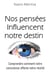 Nos pensées Influencent notre destin : Comprendre comment notre conscience affecte notre réalité